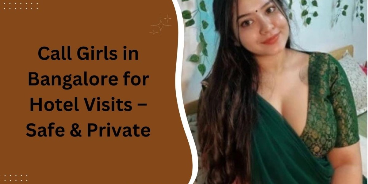 Call Girls in Bangalore for Hotel Visits – Safe & Private